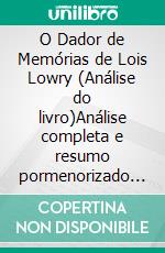 O Dador de Memórias de Lois Lowry (Análise do livro)Análise completa e resumo pormenorizado do trabalho. E-book. Formato EPUB ebook