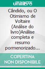 Cândido, ou O Otimismo de Voltaire (Análise do livro)Análise completa e resumo pormenorizado do trabalho. E-book. Formato EPUB ebook