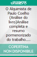 O Alquimista de Paulo Coelho (Análise do livro)Análise completa e resumo pormenorizado do trabalho. E-book. Formato EPUB ebook