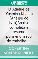 O Ataque de Yasmina Khadra (Análise do livro)Análise completa e resumo pormenorizado do trabalho. E-book. Formato EPUB ebook
