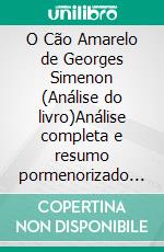 O Cão Amarelo de Georges Simenon (Análise do livro)Análise completa e resumo pormenorizado do trabalho. E-book. Formato EPUB ebook