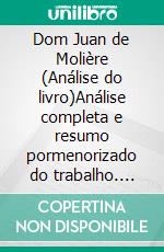 Dom Juan de Molière (Análise do livro)Análise completa e resumo pormenorizado do trabalho. E-book. Formato EPUB ebook