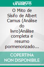 O Mito de Sísifo de Albert Camus (Análise do livro)Análise completa e resumo pormenorizado do trabalho. E-book. Formato EPUB ebook