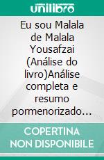 Eu sou Malala de Malala Yousafzai (Análise do livro)Análise completa e resumo pormenorizado do trabalho. E-book. Formato EPUB ebook