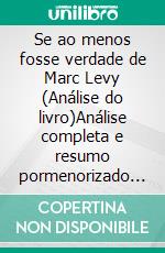Se ao menos fosse verdade de Marc Levy (Análise do livro)Análise completa e resumo pormenorizado do trabalho. E-book. Formato EPUB ebook