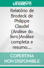 Relatório de Brodeck de Philippe Claudel (Análise do livro)Análise completa e resumo pormenorizado do trabalho. E-book. Formato EPUB ebook