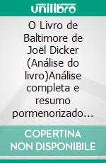 O Livro de Baltimore de Joël Dicker (Análise do livro)Análise completa e resumo pormenorizado do trabalho. E-book. Formato EPUB ebook