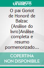 O pai Goriot de Honoré de Balzac (Análise do livro)Análise completa e resumo pormenorizado do trabalho. E-book. Formato EPUB ebook