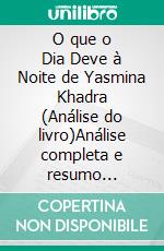 O que o Dia Deve à Noite de Yasmina Khadra (Análise do livro)Análise completa e resumo pormenorizado do trabalho. E-book. Formato EPUB ebook