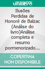 Ilusões Perdidas de Honoré de Balzac (Análise do livro)Análise completa e resumo pormenorizado do trabalho. E-book. Formato EPUB ebook