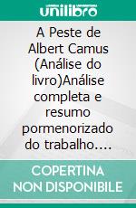 A Peste de Albert Camus (Análise do livro)Análise completa e resumo pormenorizado do trabalho. E-book. Formato EPUB ebook