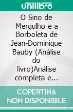 O Sino de Mergulho e a Borboleta de Jean-Dominique Bauby (Análise do livro)Análise completa e resumo pormenorizado do trabalho. E-book. Formato EPUB ebook