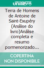 Terra de Homens de Antoine de Saint-Exupéry (Análise do livro)Análise completa e resumo pormenorizado do trabalho. E-book. Formato EPUB ebook