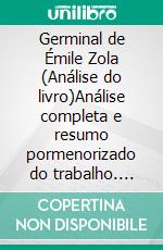 Germinal de Émile Zola (Análise do livro)Análise completa e resumo pormenorizado do trabalho. E-book. Formato EPUB ebook
