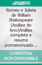 Romeu e Julieta de William Shakespeare (Análise do livro)Análise completa e resumo pormenorizado do trabalho. E-book. Formato EPUB ebook