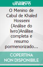 O Menino de Cabul de Khaled Hosseini (Análise do livro)Análise completa e resumo pormenorizado do trabalho. E-book. Formato EPUB ebook