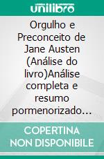 Orgulho e Preconceito de Jane Austen (Análise do livro)Análise completa e resumo pormenorizado do trabalho. E-book. Formato EPUB ebook