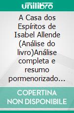 A Casa dos Espíritos de Isabel Allende (Análise do livro)Análise completa e resumo pormenorizado do trabalho. E-book. Formato EPUB ebook