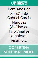 Cem Anos de Solidão de Gabriel García Márquez (Análise do livro)Análise completa e resumo pormenorizado do trabalho. E-book. Formato EPUB ebook