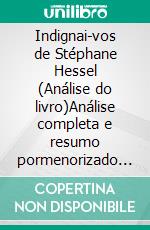 Indignai-vos de Stéphane Hessel (Análise do livro)Análise completa e resumo pormenorizado do trabalho. E-book. Formato EPUB ebook