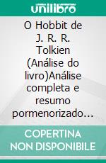 O Hobbit de J. R. R. Tolkien (Análise do livro)Análise completa e resumo pormenorizado do trabalho. E-book. Formato EPUB ebook