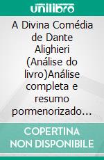 A Divina Comédia de Dante Alighieri (Análise do livro)Análise completa e resumo pormenorizado do trabalho. E-book. Formato EPUB ebook
