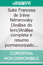 Suite Francesa de Irène Némirovsky (Análise do livro)Análise completa e resumo pormenorizado do trabalho. E-book. Formato EPUB ebook