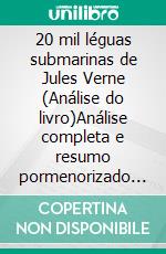 20 mil léguas submarinas de Jules Verne (Análise do livro)Análise completa e resumo pormenorizado do trabalho. E-book. Formato EPUB ebook