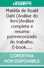 Matilda de Roald Dahl (Análise do livro)Análise completa e resumo pormenorizado do trabalho. E-book. Formato EPUB ebook