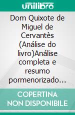 Dom Quixote de Miguel de Cervantès (Análise do livro)Análise completa e resumo pormenorizado do trabalho. E-book. Formato EPUB ebook