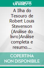 A Ilha do Tesouro de Robert Louis Stevenson (Análise do livro)Análise completa e resumo pormenorizado do trabalho. E-book. Formato EPUB ebook