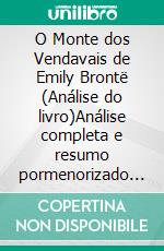 O Monte dos Vendavais de Emily Brontë (Análise do livro)Análise completa e resumo pormenorizado do trabalho. E-book. Formato EPUB ebook