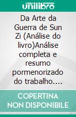 Da Arte da Guerra de Sun Zi (Análise do livro)Análise completa e resumo pormenorizado do trabalho. E-book. Formato EPUB ebook