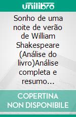 Sonho de uma noite de verão de William Shakespeare (Análise do livro)Análise completa e resumo pormenorizado do trabalho. E-book. Formato EPUB ebook