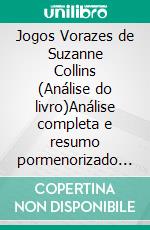 Jogos Vorazes de Suzanne Collins (Análise do livro)Análise completa e resumo pormenorizado do trabalho. E-book. Formato EPUB ebook