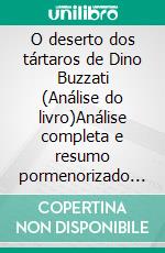O deserto dos tártaros de Dino Buzzati (Análise do livro)Análise completa e resumo pormenorizado do trabalho. E-book. Formato EPUB ebook