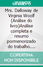 Mrs. Dalloway de Virginia Woolf (Análise do livro)Análise completa e resumo pormenorizado do trabalho. E-book. Formato EPUB ebook