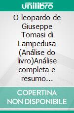 O leopardo de Giuseppe Tomasi di Lampedusa (Análise do livro)Análise completa e resumo pormenorizado do trabalho. E-book. Formato EPUB ebook