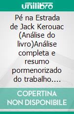 Pé na Estrada de Jack Kerouac (Análise do livro)Análise completa e resumo pormenorizado do trabalho. E-book. Formato EPUB ebook