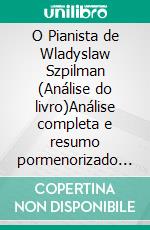 O Pianista de Wladyslaw Szpilman (Análise do livro)Análise completa e resumo pormenorizado do trabalho. E-book. Formato EPUB ebook