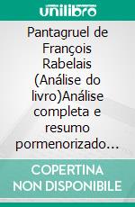 Pantagruel de François Rabelais (Análise do livro)Análise completa e resumo pormenorizado do trabalho. E-book. Formato EPUB ebook