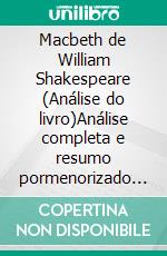 Macbeth de William Shakespeare (Análise do livro)Análise completa e resumo pormenorizado do trabalho. E-book. Formato EPUB ebook