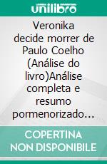 Veronika decide morrer de Paulo Coelho (Análise do livro)Análise completa e resumo pormenorizado do trabalho. E-book. Formato EPUB ebook