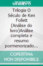 Trilogia O Século de Ken Follett (Análise do livro)Análise completa e resumo pormenorizado do trabalho. E-book. Formato EPUB ebook