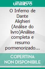 O Inferno de Dante Alighieri (Análise do livro)Análise completa e resumo pormenorizado do trabalho. E-book. Formato EPUB ebook