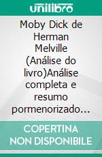 Moby Dick de Herman Melville (Análise do livro)Análise completa e resumo pormenorizado do trabalho. E-book. Formato EPUB ebook