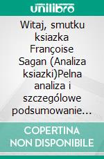 Witaj, smutku ksiazka Françoise Sagan (Analiza ksiazki)Pelna analiza i szczególowe podsumowanie pracy. E-book. Formato EPUB ebook