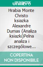 Hrabia Monte Christo ksiazka Alexandre Dumas (Analiza ksiazki)Pelna analiza i szczególowe podsumowanie pracy. E-book. Formato EPUB ebook