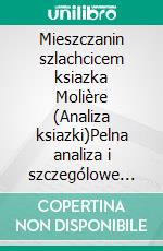 Mieszczanin szlachcicem ksiazka Molière (Analiza ksiazki)Pelna analiza i szczególowe podsumowanie pracy. E-book. Formato EPUB ebook