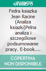 Fedra ksiazka Jean Racine (Analiza ksiazki)Pelna analiza i szczególowe podsumowanie pracy. E-book. Formato EPUB ebook
